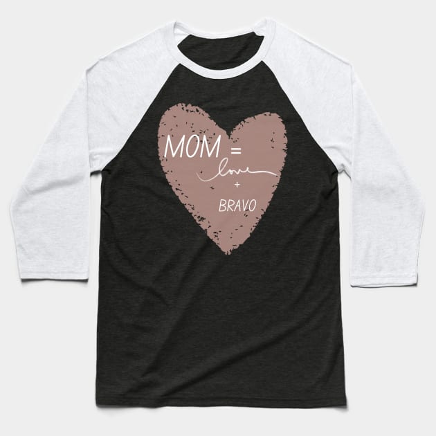 Moms = Love + Bravo Baseball T-Shirt by Mixing with Mani